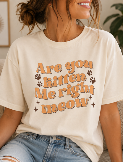 Are You Kitten Me Right Now Shirt