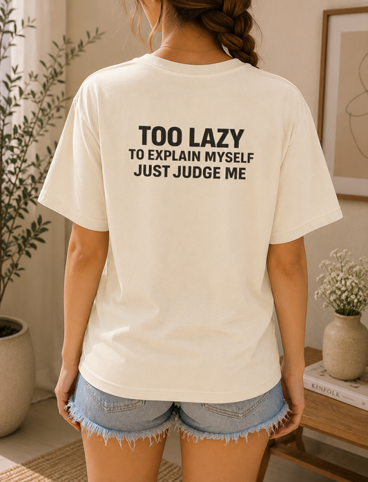 Too Lazy To Explain Myself Just Judge Me Shirt